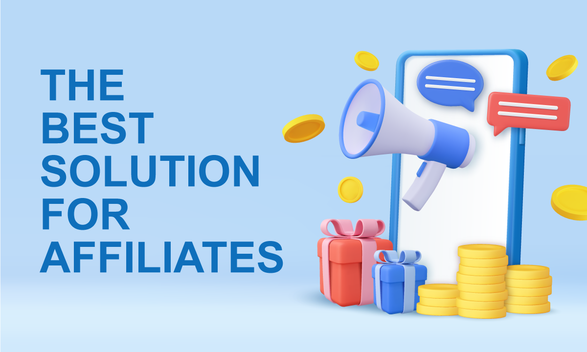 The best solution for affiliates.